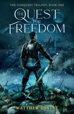 Coperta cărții 'The Conquest Trilogy, Book One, The Quest For Freedom - Matthew D. Devitt'