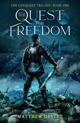 The Conquest Trilogy, Book One, The Quest For Freedom - Matthew D. Devitt
