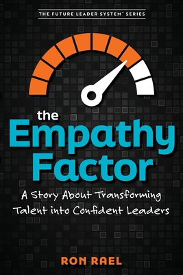 The Empathy Factor: A Story About Transforming Talent Into Confident Leaders - Ron Rael
