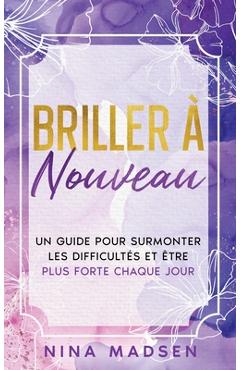 Poza produsului Briller à nouveau: Un guide pour surmonter les difficultés et être plus forte chaque jour - Nina Madsen