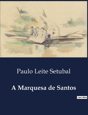 A Marquesa de Santos - Paulo Leite Setubal
