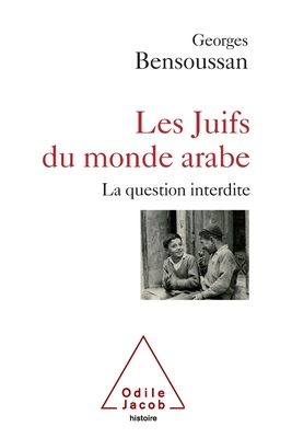 Jews of the Arab World: The Forbidden Question / Les juifs du monde Arabe: La question interdite - Georges Bensoussan