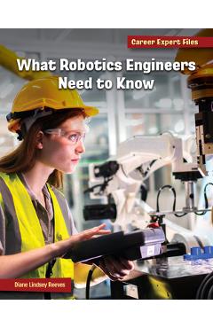 Coperta cărții 'What Robotics Engineers Need to Know - Diane Lindsey Reeves'
