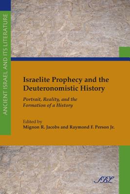 Israelite Prophecy and the Deuteronomistic History: Portrait, Reality and the Formation of a History - Mignon Jacobs