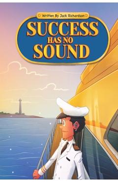 Coperta cărții 'Success Has No Sound - Jack Edward Richardson'