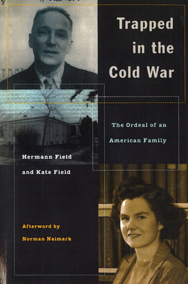 Trapped in the Cold War: The Ordeal of an American Family - Hermann Field