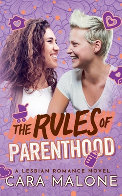 The Rules of Parenthood: A Lesbian Romance - Cara Malone