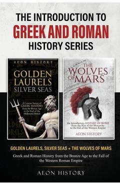 Coperta cărții 'The Introduction to Greek and Roman History Series: Golden Laurels, Silver Seas + The Wolves of Mars - Greek and Roman'