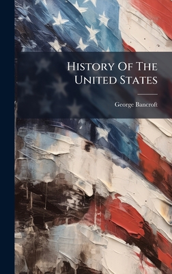 History Of The United States - George Bancroft