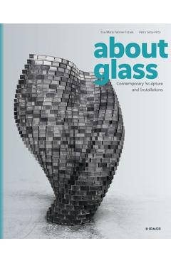 Poza produsului About Glass: Contemporary Sculpture and Installations - Eva-maria Fahrner-tutsek