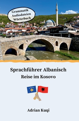 Sprachführer Albanisch: Reise im Kosovo - Adrian Kuqi