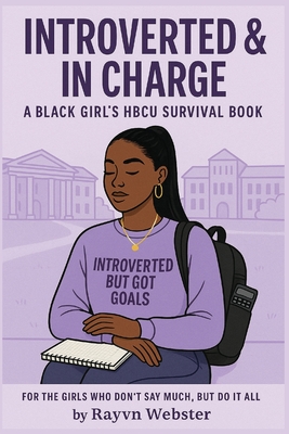 Introverted & In Charge: A Black Girl's HBCU Survival Book - Rayvn Webster