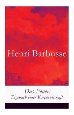 Poza produsului Das Feuer: Tagebuch einer Korporalschaft - Henri Barbusse