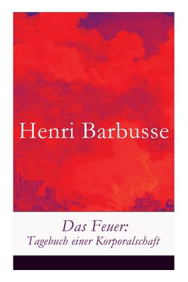 Das Feuer: Tagebuch einer Korporalschaft - Henri Barbusse