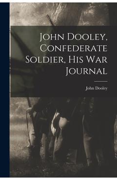 Poza produsului John Dooley, Confederate Soldier, His War Journal - John 1842-1873 Dooley