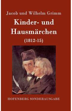 Coperta cărții 'Kinder- und Hausmärchen: (1812-15) - Jacob Und Wilhelm Grimm'