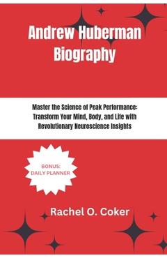 Poza produsului Andrew Huberman Biography: Master the Science of Peak Performance: Transform Your Mind, Body, and Life with Revolutionary Neuroscience Insights - Rachel O. Coker