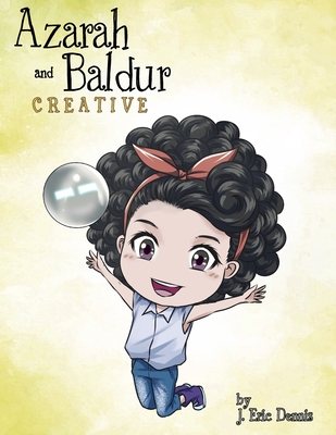 Azarah and Baldur: Creative: Curious - J. Eric Dennis