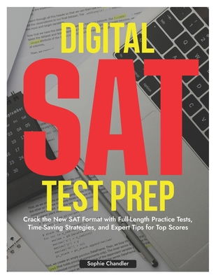 Coperta cărții 'Digital SAT Test Prep: Crack the New SAT Format with Full-Length Practice Tests, Time-Saving Strategies, Expert Tips'