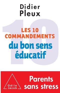 Ten rules for common-sense parenting / Les 10 Commandements du bon sens éducatif