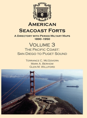 American Seacoast Forts: A Directory with Period Maps 1890-1950. Volume 3 The Pacific Coast - Terrance C. Mcgovern
