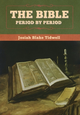 The Bible Period by Period - Josiah Blake Tidwell