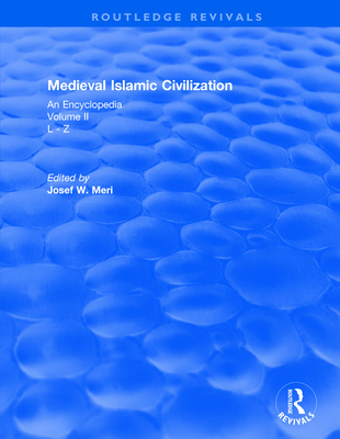 Routledge Revivals: Medieval Islamic Civilization (2006): An Encyclopedia - Volume II - Josef Meri