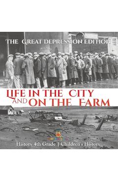 Coperta cărții 'Life in the City and on the Farm - The Great Depression Edition - History 4th Grade Children's History -'