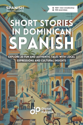 Short Stories in Dominican Spanish: Explore 20 Fun and Authentic Tales with Local Expressions and Cultural Insights - Digital Polyglot