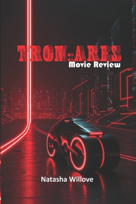 Tron: Ares (Movie Review): The Digital Revolution Returns: Humanity Meets Its Match - Natasha Willove