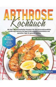 Coperta cărții 'Arthrose Kochbuch: Mit über 100 schmackhaften Rezepten für eine arthrosefreundliche Ernährung! Inklusive'