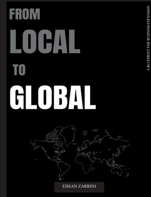 From Local to Global: A Blueprint for Business Expansion - Ehsan Zarrini