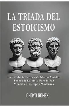 Coperta cărții 'La Triada del Estoicismo: La Sabiduria Estoica de Marco Aurelio, Seneca & Epicteto Para la Paz Mental en Tiempos'