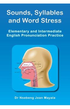 Poza produsului Sounds, Syllables and Word Stress: Elementary and Intermediate English Pronunciation Practice - Nsebeng Jean Mayala