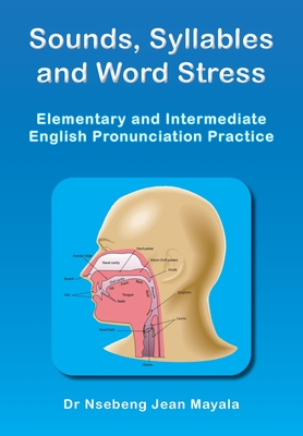 Sounds, Syllables and Word Stress: Elementary and Intermediate English Pronunciation Practice - Nsebeng Jean Mayala