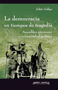 Coperta cărții 'La democracia en tiempos de tragedia: Asamblea ateniense y subjetividad política - Julián Alejandro Gallego'