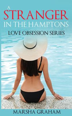 A Stranger in the Hamptons: Love Obsession Series - Marsha Graham