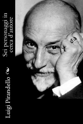 Sei personaggi in cerca d'autore - Luigi Pirandello