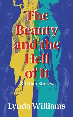 The Beauty and the Hell of It & Other Stories - Lynda Williams