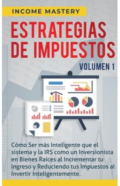 Coperta cărții 'Estrategias de Impuestos: Cómo Ser Más Inteligente Que El Sistema Y La IRS Cómo Un Inversionista En Bienes Raíces Al'
