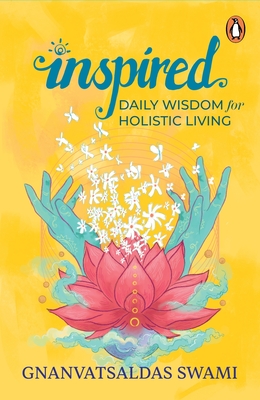Inspired: Daily Wisdom for Holistic Living - Gnanvatsaldas Swami