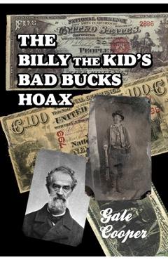 Coperta cărții 'The Billy The Kid's Bad Bucks Hoax: Faking Billy Bonney As A William Brockway Gang Counterfeiter - Gale Cooper'