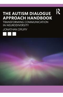 Coperta cărții 'The Autism Dialogue Approach Handbook: Transforming Communication in Neurodiversity - Jonathan Drury'