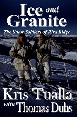Ice and Granite: The Snow Soldiers of Riva Ridge - Thomas Duhs