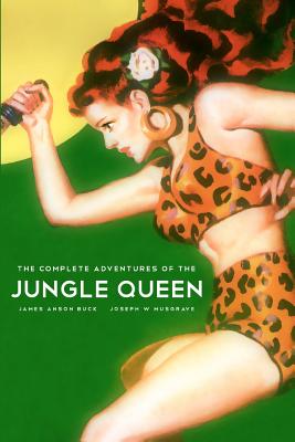 The Complete Adventures Of The Jungle Queen - Joseph W. Musgrave