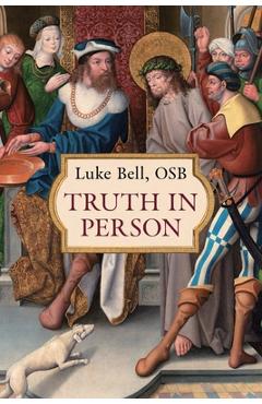 Coperta cărții 'Truth in Person - Osb Luke Bell'