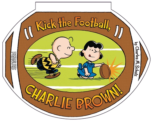 Kick the Football, Charlie Brown! - Charles M. Schulz