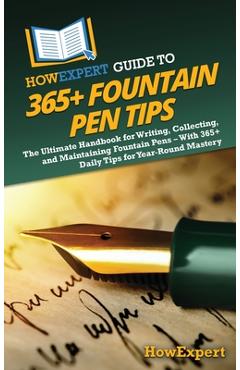 Coperta cărții 'HowExpert Guide to 365+ Fountain Pen Tips: The Ultimate Handbook for Writing, Collecting, and Maintaining Fountain Pens'