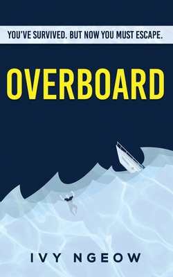 Overboard: A dark, compelling, modern suspense novel - Ivy Ngeow