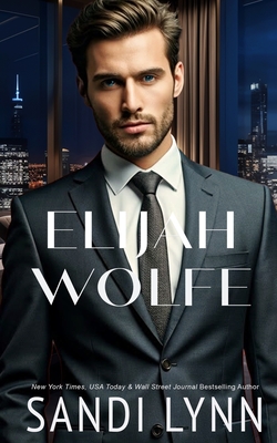 Elijah Wolfe (Wolfe Brothers Series, Book One) - Sandi Lynn
